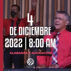 4 de diciembre de 2022 - 8:00 a.m. I Alabanza y adoración