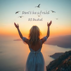 Dont be afraid