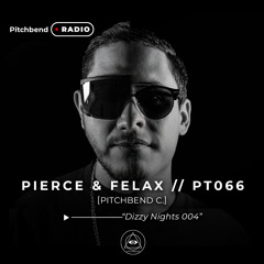 PT 066 “DIZZY NIGHTS 004” by PIERCE & FELAX [PITCHBEND RADIO]