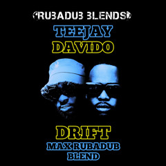 Teejay & Davido - Drift (Max RubaDub Blend)