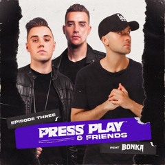 PRESS PLAY & FRIENDS EP. 3 FEAT. BONKA