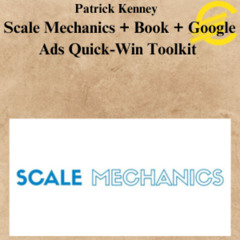 [CoursesBetter.com] Patrick Kenney - Scale Mechanics + Book + Google Ads Quick-Win Toolkit