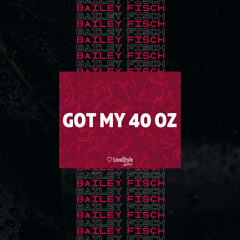 Bailey Fisch - Got My 40 Oz