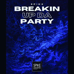 Spike - Breakin Up da Party