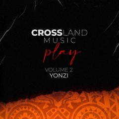 Cross Land Music Play - Volume 2 - Yonzi (July, 2023)