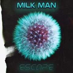 Milk Man - Escape (FREE DOWNLOAD AT 1000 PLAYS)
