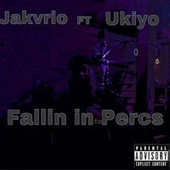 fallin into percs Ft Ukiyo