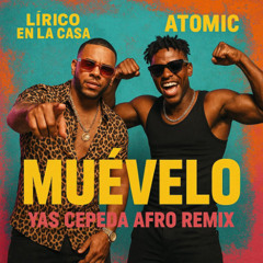 Lirico en la casa , Atomic - Muevelo ( Yas Cepeda Afro Remix )