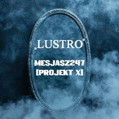MESJASZ247 - LUSTRO [PROJEKT X] prod. DEXTAH