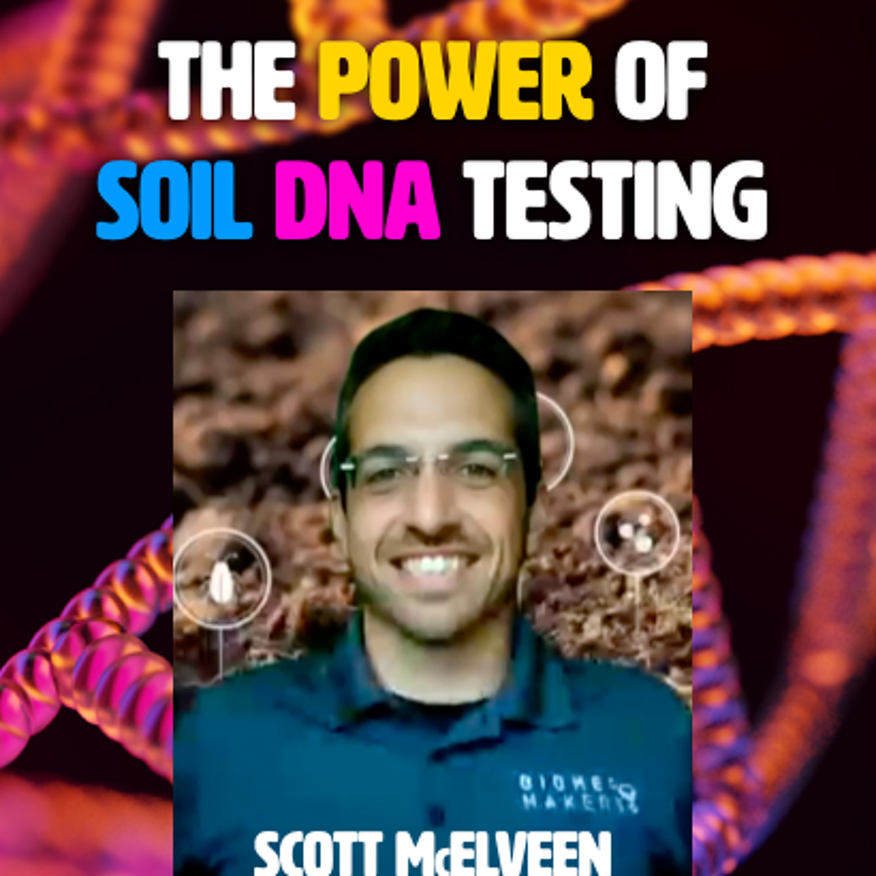 Ep 215 - The Power of Soil DNA Testing with Scott McElveen of Biomemakers | A Regenerative Future episode artwork
