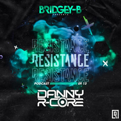 RESISTANCE EP13 (Danny R-Core Takeover)