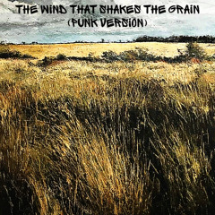 The Wind That Shakes The Grain (Punk Version)
