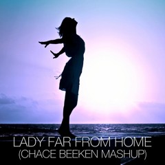 Lady Far From Home ( CHACE BEEKEN MASHUP )
