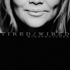 MindSnatcher - Tired/Wired