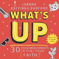 Read ebook [PDF] 💖 What's Up: 30 Encouragements to Fuel Your Faith get [PDF]