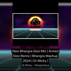 New Bhangra Desi Mix | Armed Desi Remix | Bhangra Mashup 2024 | Sukha | DJ Micky |