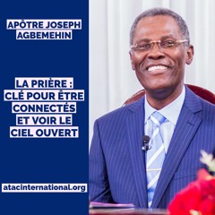 E002-14 La prière : Clé pour être connectés et voir le ciel ouvert - Apôtre Joseph K. Agbemehin