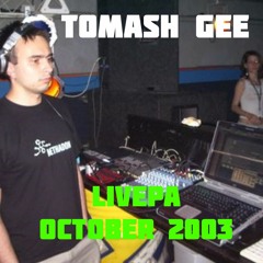 Tomash Gee - LivePA October 2003