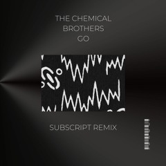 The Chemical Brothers - GO! (Subscript Remix) [FREE DOWNLOAD]