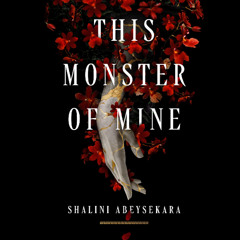 This Monster of Mine By Shalini Abeysekara, Read By Felixe Forde