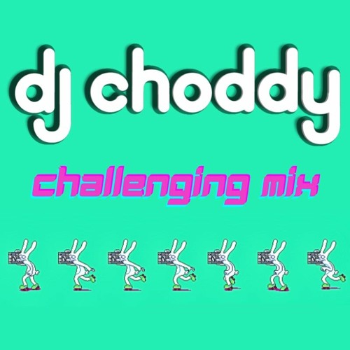 DJ Choddy Challenging Mix