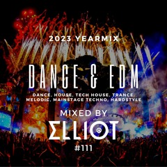 Dance & EDM Yearmix 2023 (House, Tech, Trance, Melodic, Techno, Hardstyle) - Mixed by Elliot #111