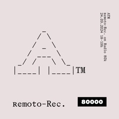 Remoto Records Nr. 01 w/ ATM (24/09/24)