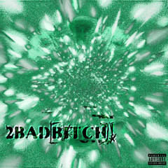 2BAD[BITCH]! w/ JAH$TAR