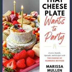 #^D.O.W.N.L.O.A.D 🌟 That Cheese Plate Wants to Party: Festive Boards, Spreads, and Recipes with th