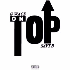 G Wace x Savy B - On T.O.P ( Produced by Waziir )