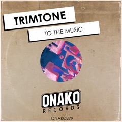 Trimtone - To The Music (Radio Edit) [ONAKO279]