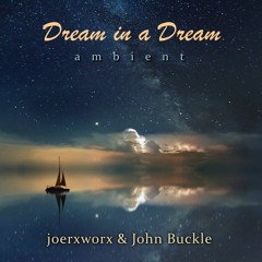 Dream in a Dream // joerxworx with John Buckle // ambient