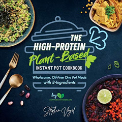 ACCESS PDF 📄 The High-Protein Plant-Based Instant Pot Cookbook: Wholesome, Oil-Free