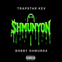 Trapstar’Kev x Bobby Shmurda  -Shmunyon