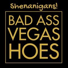 Shenanigans! - Badass Vegas Hoes (original mix) MASTER