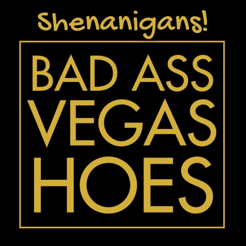 Shenanigans! - Badass Vegas Hoes (original mix) MASTER