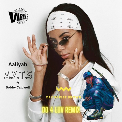 AALIYAH - ARE YOU THAT SOMEBODY FT TIMBO & BOBBY CALDWELL (CHARLEE BROWN REMIX)