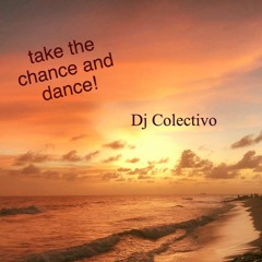 take the chance and dance!