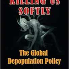 [FREE] PDF ✏️ Killing Us Softly: The Global Depopulation Policy by Kevin Mugur Galala