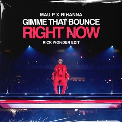 Rihanna x Mau P - Give Me That Bounce Right Now (Rick Wonder Edit)