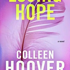 [Read] [EBOOK EPUB KINDLE PDF] Losing Hope: A Novel (Hopeless Book 2) by  Colleen Hoover 📒