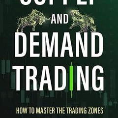 [❤READ ⚡EBOOK⚡] SUPPLY AND DEMAND TRADING: How To Master The Trading Zones