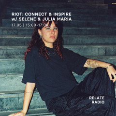 RIOT w/ Selene & Julia Maria - Relate Radio | 17.05.2025