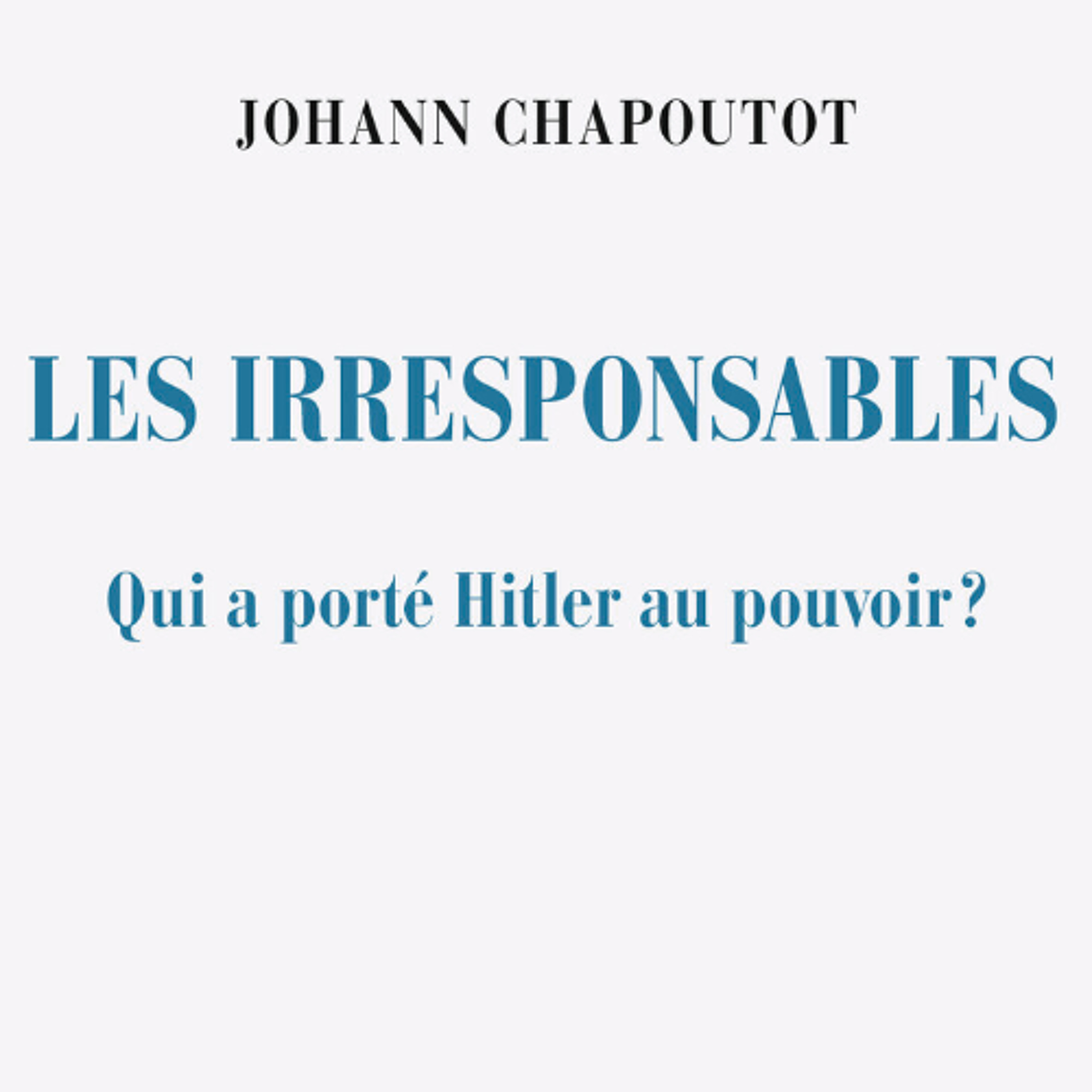 Chemins d'histoire-La fin de Weimar et les irresponsables, avec J. Chapoutot-11.01.26
