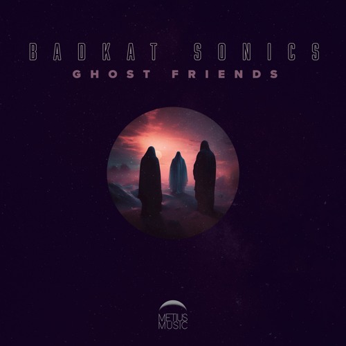 METIUS MUSIC - Badkat Sonics - Ghost Friends EP (OUT NOW)