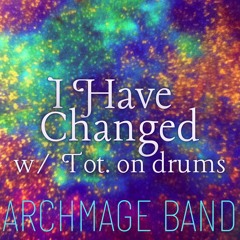 I Have Changed - w/ Tot. on drums