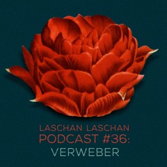 Laschan Laschan Podcast #36 (Verweber)