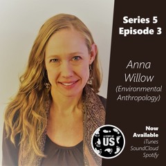 S5E3 - Interview with Dr. Anna Willow (Environmental Anthropology)