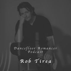 Dancefloor Romancer 125: Rob Tirea