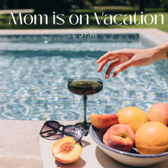 Mom is on Vacation